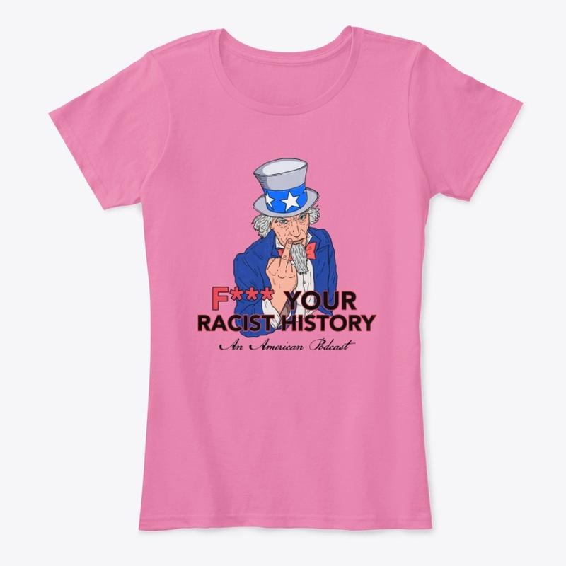 F*** Your R*cist History Podcast Merch