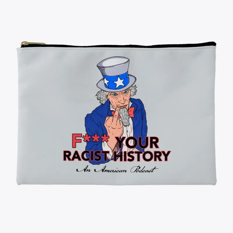 F*** Your R*cist History Podcast Merch