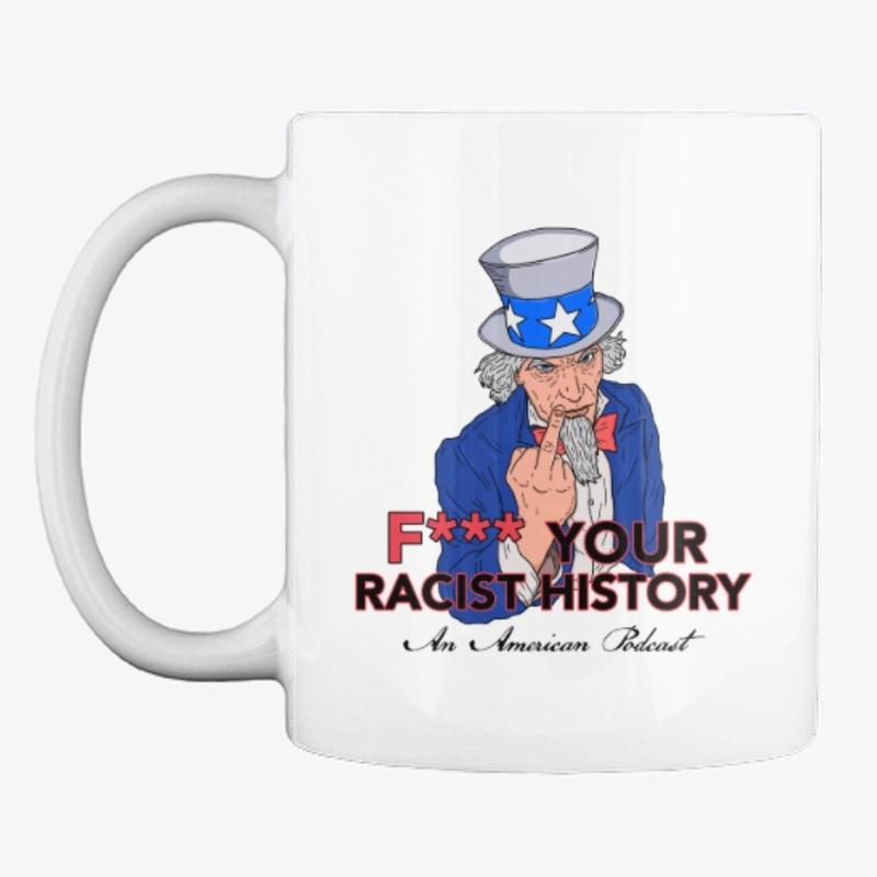 F*** Your R*cist History Podcast Merch