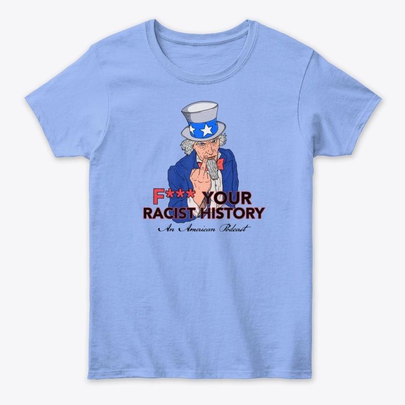 F*** Your R*cist History Podcast Merch