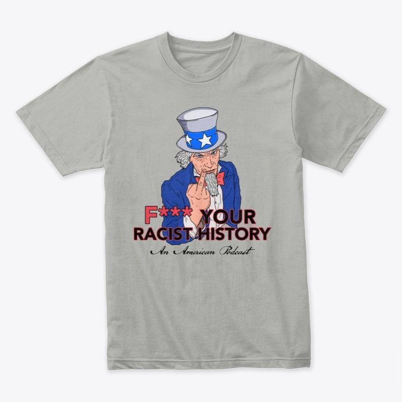 F*** Your R*cist History Podcast Merch