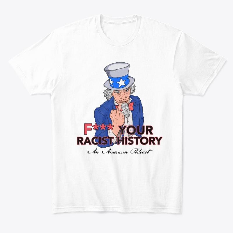 F*** Your R*cist History Podcast Merch