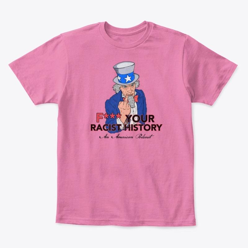 F*** Your R*cist History Podcast Merch