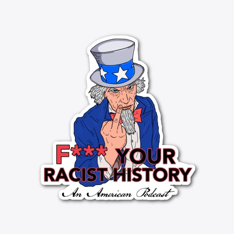 F*** Your R*cist History Podcast Merch